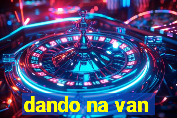 dando na van